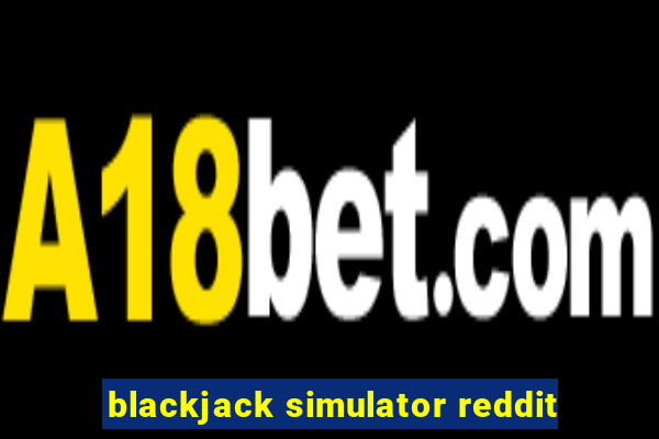 blackjack simulator reddit