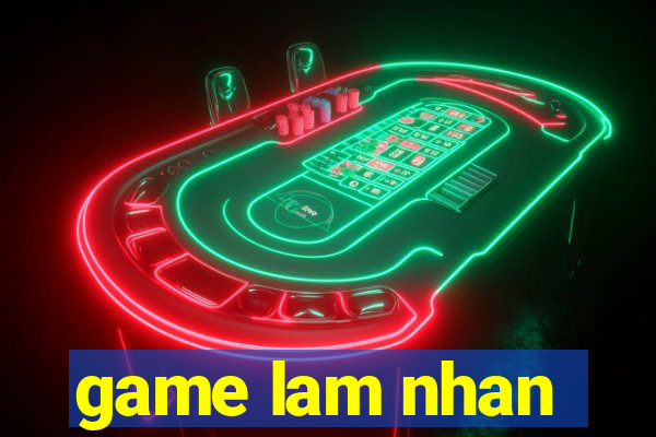 game lam nhan