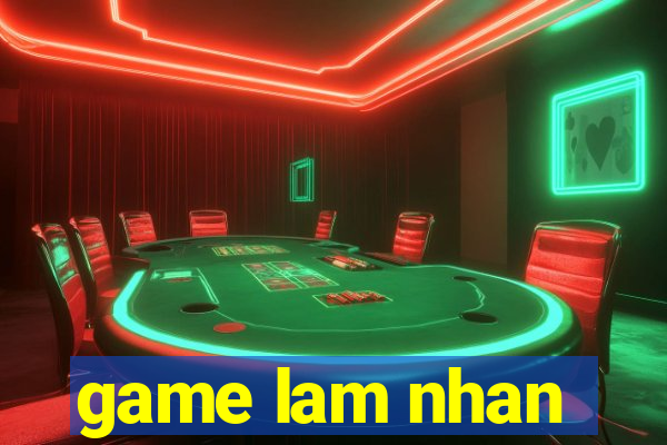 game lam nhan