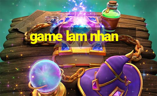 game lam nhan