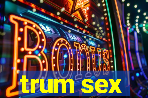 trum sex