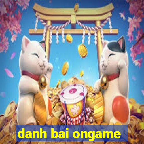 danh bai ongame