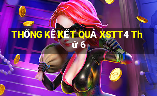 THỐNG KÊ KẾT QUẢ XSTT4 Thứ 6