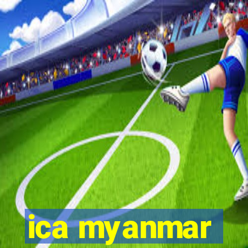 ica myanmar