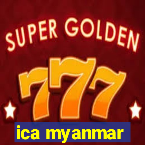 ica myanmar