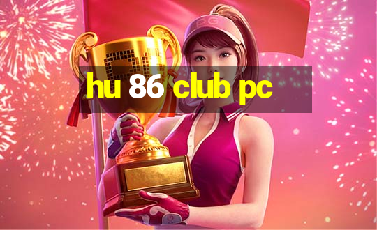 hu 86 club pc