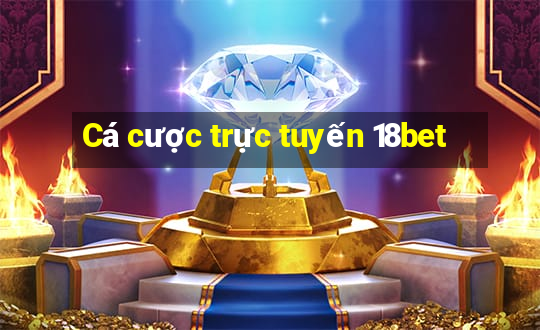 Cá cược trực tuyến 18bet