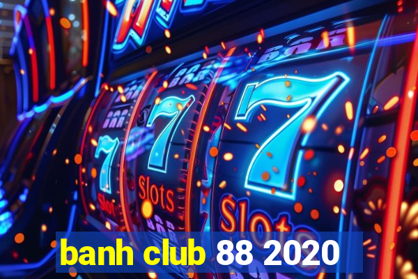 banh club 88 2020