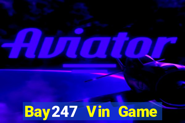 Bay247 Vin Game Bài Nhất Vip