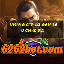 những cặp lô gan lâu chưa ra