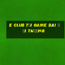 E Club Tại Game Bài Đổi Thưởng