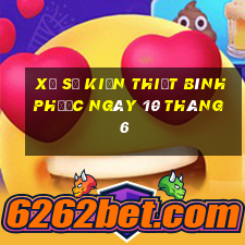 xổ số kiến thiết bình phước ngày 10 tháng 6