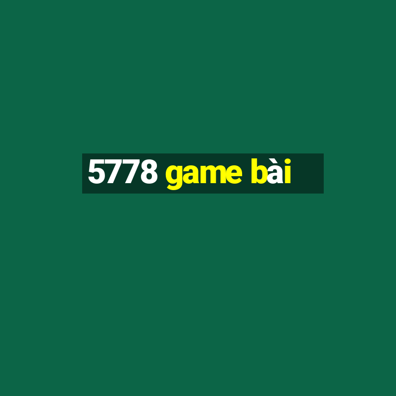 5778 game bài