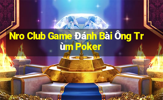 Nro Club Game Đánh Bài Ông Trùm Poker