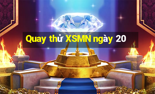 Quay thử XSMN ngày 20