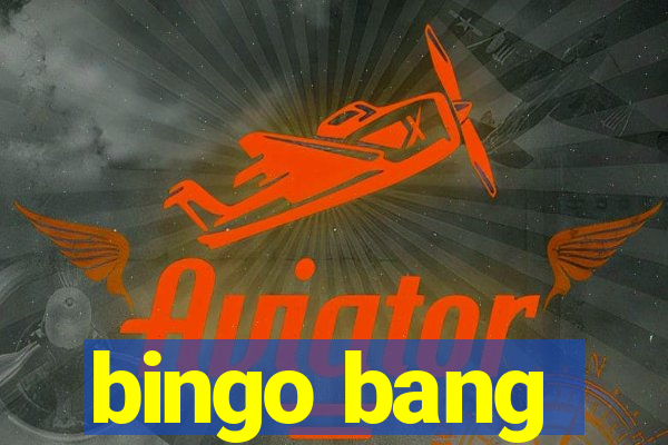 bingo bang