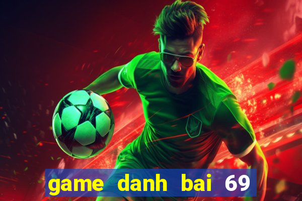 game danh bai 69 doi thuong