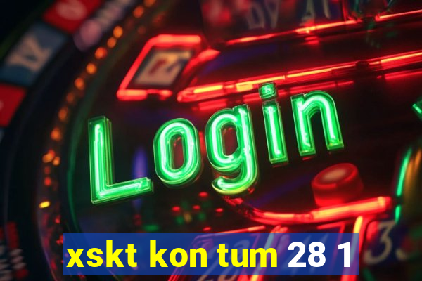 xskt kon tum 28 1