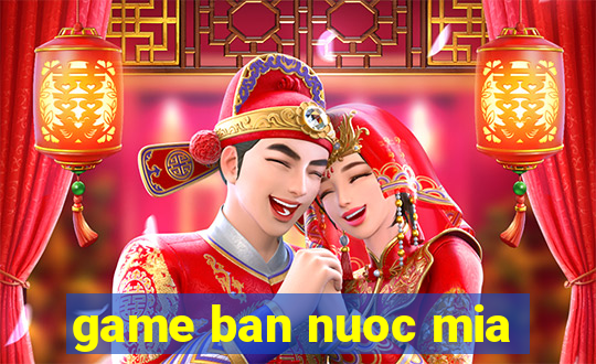 game ban nuoc mia