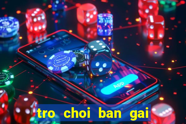 tro choi ban gai hoan hao