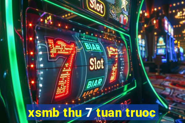 xsmb thu 7 tuan truoc