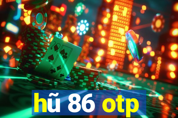 hũ 86 otp