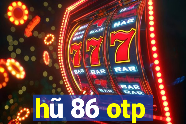 hũ 86 otp