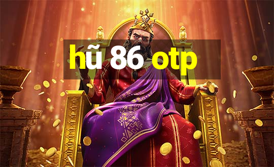 hũ 86 otp