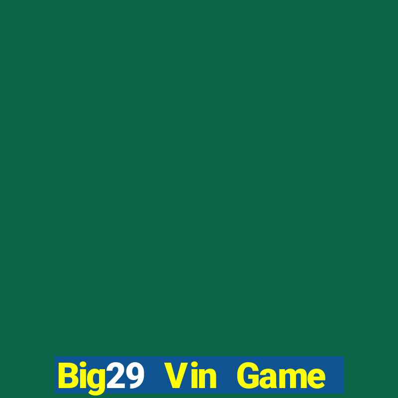 Big29 Vin Game Bài Giải Trí