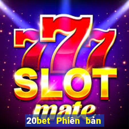 20bet Phiên bản web của Caigue