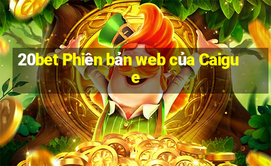 20bet Phiên bản web của Caigue