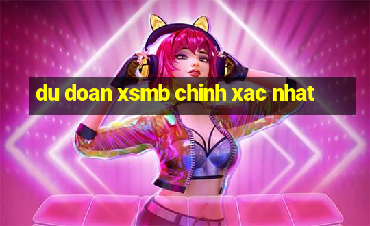 du doan xsmb chinh xac nhat