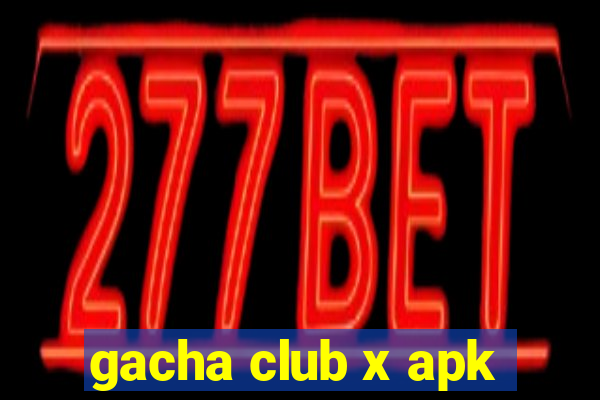 gacha club x apk