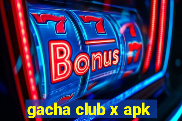 gacha club x apk