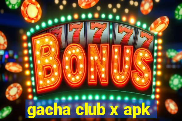 gacha club x apk