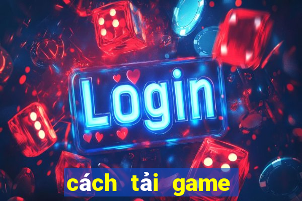 cách tải game đánh bài tiến lên