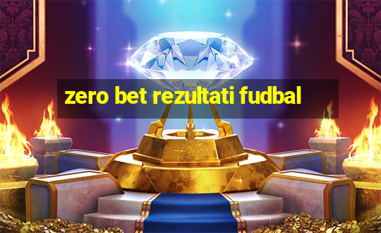 zero bet rezultati fudbal