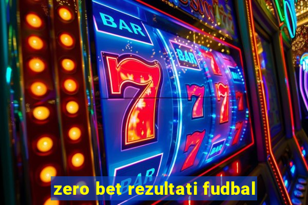 zero bet rezultati fudbal