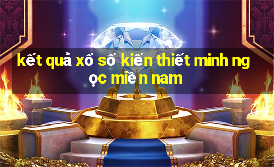 kết quả xổ số kiến thiết minh ngọc miền nam