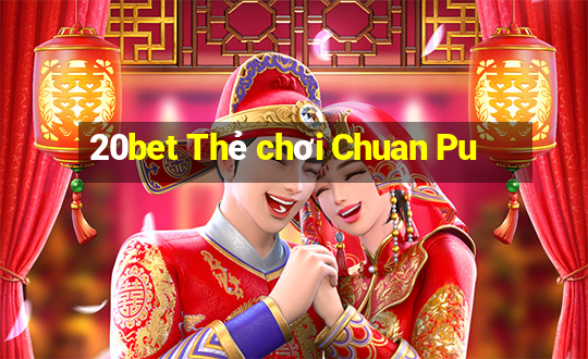 20bet Thẻ chơi Chuan Pu