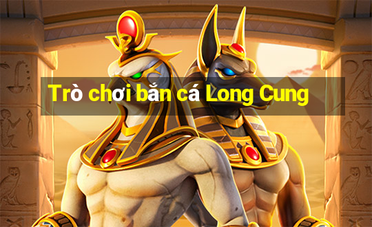 Trò chơi bắn cá Long Cung