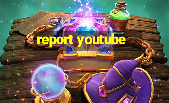 report youtube