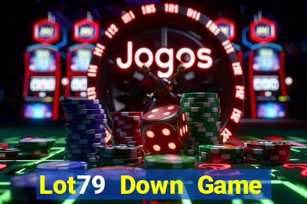 Lot79 Down Game Bài Vui