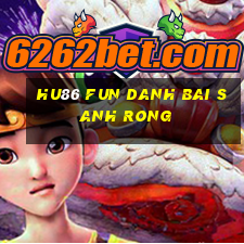 Hu86 Fun Danh Bai Sanh Rong