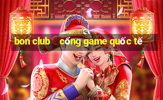 bon club    cổng game quốc tế