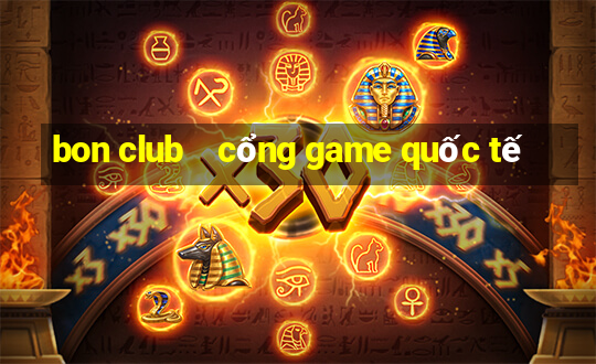 bon club    cổng game quốc tế