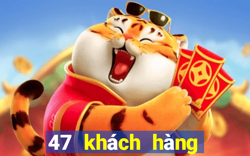 47 khách hàng xổ số