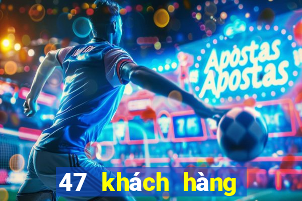 47 khách hàng xổ số