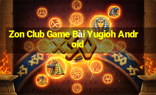 Zon Club Game Bài Yugioh Android