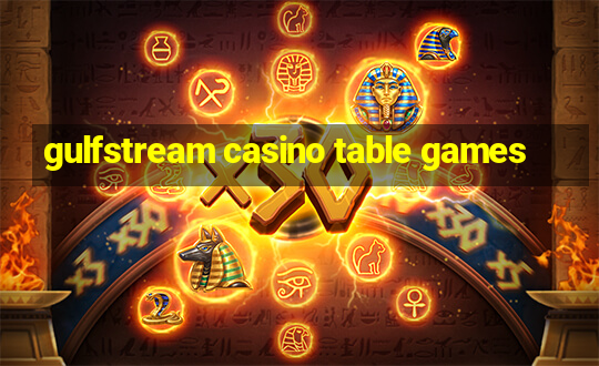 gulfstream casino table games